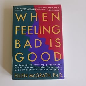 WHEN FEELING BAD IS GOOD Ellen Mcgrath, PH. D